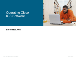 Operating Cisco IOS Software  Ethernet LANs  © 2007 Cisco Systems, Inc. All rights reserved.  ICND1 v1.0—2-1   Cisco IOS Software   Features to carry the chosen network.