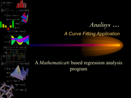Analisys …  A Curve Fitting Application  A Mathematica® based regression analysis program   Overview • Experimental scientists all over the world need to find models for describing.