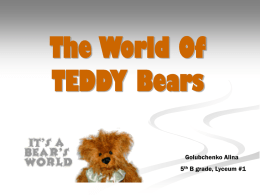 The World Of TEDDY Bears Golubchenko Alina 5th B grade, Lyceum #1   Today we can hardly imagine a world without this best listener and loyal friend,