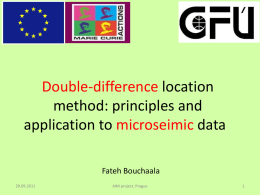 Double-difference location method: principles and application to microseimic data Fateh Bouchaala 29.09.2011  AIM project, Prague   Algorithm (F.