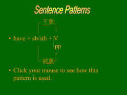 主動 • have + sb/sth + V pp 被動 • Click your mouse to see how this pattern is used.   There are times when someone older.