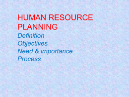 HUMAN RESOURCE PLANNING Definition Objectives Need & importance Process   Human Resource Planning offers an accurate estimate of the number of employees required with matching skill requirements to meet organizational.