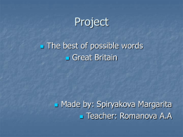 Project   The best of possible words  Great Britain    Made by: Spiryakova Margarita  Teacher: Romanova A.A   This Is London.   London (England), city, capital of the.