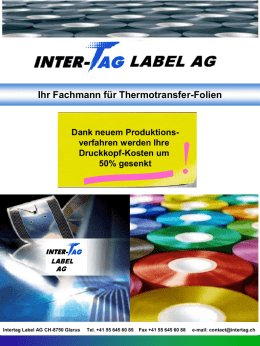 Ihr Fachmann für Thermotransfer-Folien  Dank neuem Produktionsverfahren werden Ihre Druckkopf-Kosten um 50% gesenkt  Intertag Label AG CH-8750 Glarus  Tel.