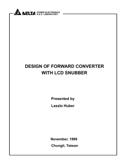 POWER ELECTRONICS R & D LABORATORY  DESIGN OF FORWARD CONVERTER WITH LCD SNUBBER  Presented by Laszlo Huber  November, 1999 Chungli, Taiwan   POWER ELECTRONICS R & D LABORATORY  EXAMPLE DPS-200PP-76 1.
