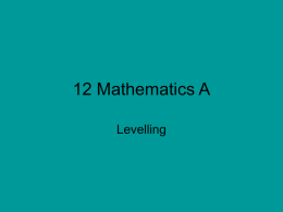 12 Mathematics A Levelling   Levelling Tutorial  http://www.levelling.uhi.ac.uk/   http://www.ce.memphis.edu/1101/notes/surveying/surveying_levling.pdf  Levelling  Note: These slides show readings in feet not metres.   Levelling   Levelling   Levelling   Levelling   Levelling   Levelling   Levelling   Levelling   Levelling  increase    Levelling   Levelling   Levelling  decrease in elevation = 11.08 – 3.68 = 7.48  decrease.