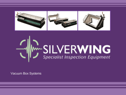 Vacuum Box Systems   Vacuum Box Vacuum Box Leak Detection Systems   Vacuum Box  To compliment our tank inspection equipment, Silverwing manufacture an extensive range of vacuum box systems   Vacuum.