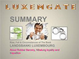 SUMMARY  Rise, Fall & Circumstances of The Bank  LANDSBANKI LUXEMBOURG About Robber Baronry, Nibelung loyality and Inqusition   LANDSBANKI Mother of   AT THE BEGINNING A VICTIM’S STATEMENT 600 Victims  means 600