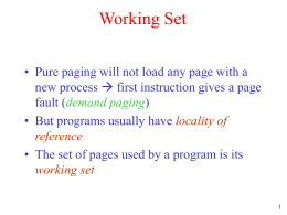 Working Set • Pure paging will not load any page with a new process  first instruction gives a page fault (demand paging) •