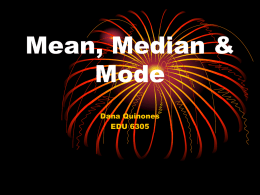 Mean, Median & Mode Dana Quinones EDU 6305   Table of Contents • Objective • WV Content Standards • Guiding Questions • Materials • Vocabulary • Introduction • Procedure • Closure • Helpful Tips •