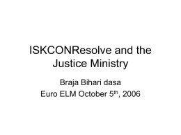 ISKCONResolve and the Justice Ministry Braja Bihari dasa Euro ELM October 5th, 2006   Seven Purposes of ISKCON • 1.