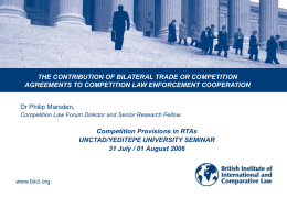 THE CONTRIBUTION OF BILATERAL TRADE OR COMPETITION AGREEMENTS TO COMPETITION LAW ENFORCEMENT COOPERATION  Dr Philip Marsden, Competition Law Forum Director and Senior Research.