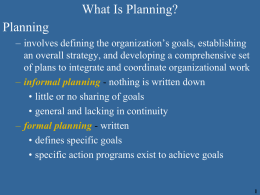 What Is Planning? Planning – involves defining the organization’s goals, establishing an overall strategy, and developing a comprehensive set of plans to integrate and.