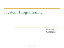 System Programming  Instructor Arshi Khan  Copyright Arshi Khan   Course contents            System programming overview Application Vs System Programming System Software Operating System Device drivers OS calls Windows system programming for Intel386 Architecture Virtual.