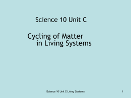 Science 10 Unit C  Cycling of Matter in Living Systems  Science 10 Unit C Living Systems   Science 10 Unit C Living Systems  1.