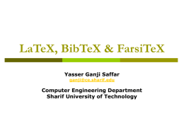 LaTeX, BibTeX & FarsiTeX Yasser Ganji Saffar ganji@ce.sharif.edu  Computer Engineering Department Sharif University of Technology   Outline        LaTeX Bibliographies & BibTeX TeX tools IEEEtran FarsiTeX   1.1 Introduction to LaTeX   The history of TeX        The.