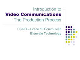 Introduction to Video Communications The Production Process TGJ2O – Grade 10 Comm-Tech Bluevale Technology   Intro to Video Communications     During the next few weeks, you will experience.
