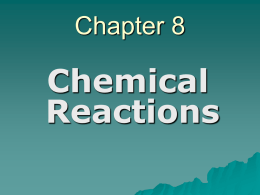 Chapter 8  Chemical Reactions I. Nature of Chemical Reactions  reactant – substance(s) that enters a reaction, on the left of a chemical equation  product – substance(s)