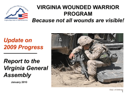 VIRGINIA WOUNDED WARRIOR PROGRAM Because not all wounds are visible!  Update on 2009 Progress Report to the Virginia General Assembly January 2010 Dept.