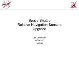 Space Shuttle Relative Navigation Sensors Upgrade Jim Lamoreux NASA/JSC 5/22/02 Shuttle Rel Nav Sensors Upgrade Shuttle Relative Navigation Sensors for Rendezvous, Proximity Operations, & Docking: • Star Trackers.