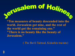 “Ten measures of beauty descended into the world. Jerusalem got nine, and the rest of the world got the remaining one.” "There is.