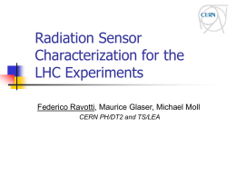 Radiation Sensor Characterization for the LHC Experiments Federico Ravotti, Maurice Glaser, Michael Moll CERN PH/DT2 and TS/LEA.