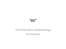 “8D” The 8 Discipline Methodology An example 1D- Define the team Description  Name  Job Title  Team Leader  Mr.