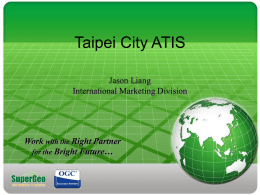 Taipei City ATIS Jason Liang International Marketing Division  Work with the Right Partner for the Bright Future…