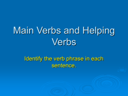 Main Verbs and Helping Verbs Identify the verb phrase in each sentence. Grammar 1.