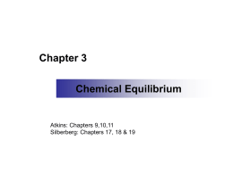 Chapter 3  Chemical Equilibrium  Atkins: Chapters 9,10,11 Silberberg: Chapters 17, 18 & 19   Equilibrium applies to the extent of a reaction, the concentration of product.