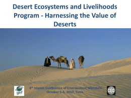 Desert Ecosystems and Livelihoods Program - Harnessing the Value of Deserts  4th Islamic Conference of Environment Ministers October 5-6, 2010, Tunis.   Introducing the MENA-DELP  Goal:
