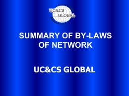 SUMMARY OF BY-LAWS OF NETWORK UC&CS GLOBAL   OBJECTIVES OF NETWORK • RECRUIT, MAINTAIN AND IMPROVE THE CAPACITY OF MEMBERS AFFILIATED TO THE NETWORK. • TECHNICAL AND PROFESSIONAL.