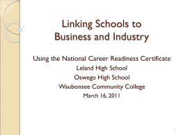 Linking Schools to Business and Industry Using the National Career Readiness Certificate Leland High School Oswego High School Waubonsee Community College March 16, 2011   Your Experience with.