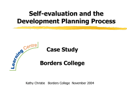 Self-evaluation and the Development Planning Process  Case Study Borders College  Kathy Christie Borders College November 2004