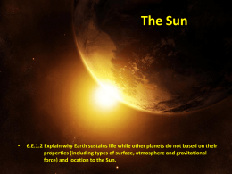 The Sun  •  6.E.1.2 Explain why Earth sustains life while other planets do not based on their properties (including types of surface, atmosphere.