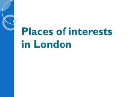 Places of interests in London   Contents:  The Tower  of London  The Houses of Parliament  Buckingham Palace  Trafalgar Square  Oxford Street  Greenwich Observatory  Madame.