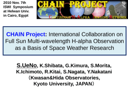 2010 Nov. 7th ISWI Symposium at Helwan Univ. in Cairo, Egypt  CHAIN Project: International Collaboration on Full Sun Multi-wavelength H-alpha Observation as a Basis of Space.