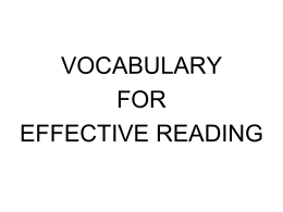 VOCABULARY FOR EFFECTIVE READING   How Do You Guess The Meaning Of An Unfamiliar Word? There are words or phrases around an unfamiliar word that can help you understand.