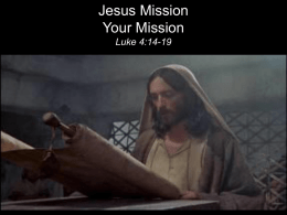 Jesus Mission Your Mission Luke 4:14-19   “We are God’s work of art [poem], created in Christ Jesus for the good works (mission) which God already.