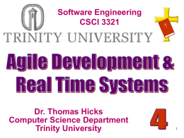 Software Engineering CSCI 3321  Dr. Thomas Hicks Computer Science Department Trinity University   Chapter 4 Software Engineering : A Practitioner’s Approach  Agile Development & Real Time Systems Dr.