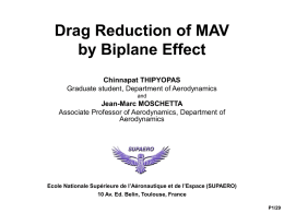 Drag Reduction of MAV by Biplane Effect Chinnapat THIPYOPAS Graduate student, Department of Aerodynamics and  Jean-Marc MOSCHETTA Associate Professor of Aerodynamics, Department of Aerodynamics  Ecole Nationale Supérieure de.