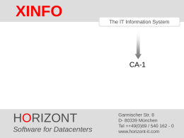 XINFO The IT Information System  CA-1  HORIZONT Software HORIZONT for Datacenters1  Garmischer Str. 8 D- 80339 München Tel ++49(0)89 / 540 162 - 0 ® www.horizont-it.com XINFO.