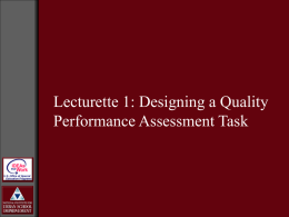 Lecturette 1: Designing a Quality Performance Assessment Task   Planning, Designing, and Implementing a Performance Assessment Task What learning outcomes are targeted with this assessment?  What are the criteria.