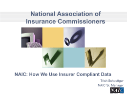 National Association of Insurance Commissioners  NAIC: How We Use Insurer Compliant Data Trish Schoettger NAIC Sr.