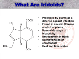 What Are Iridoids? • •  • • • •  Produced by plants as a defense against infection Found in several Chinese medicinal plants Have wide range of bioactivity Not common in fruits Not flavonoids.