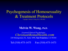 Psychogenesis of Homosexuality & Treatment Protocols Copyright © Melvin W. Wong, Ph.D.