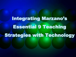 Integrating Marzano’s  Essential 9 Teaching Strategies with Technology   Research Robert Marzano, Debra Pickering, Jane Pollock, Classroom Instruction That Works Identified nine instructional strategies that are most likely to.
