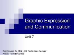 Graphic Expression and Communication Unit 7  Technologies 1st ESO – IES Poeta Julián Andúgar Antonio Ruiz Hernández.