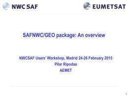 SAFNWC/GEO package: An overview  NWCSAF Users’ Workshop, Madrid 24-26 February 2015 Pilar Rípodas AEMET.