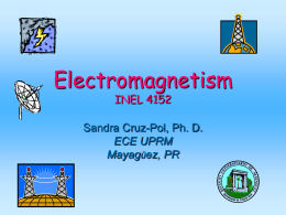 Electromagnetism INEL 4152  Sandra Cruz-Pol, Ph. D. ECE UPRM Mayagüez, PR Electricity => Magnetism   In 1820 Oersted discovered that a steady current produces a magnetic field.